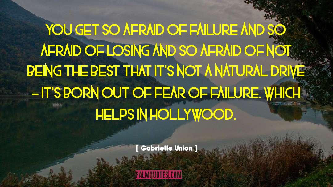 Gabrielle Union Quotes: You get so afraid of