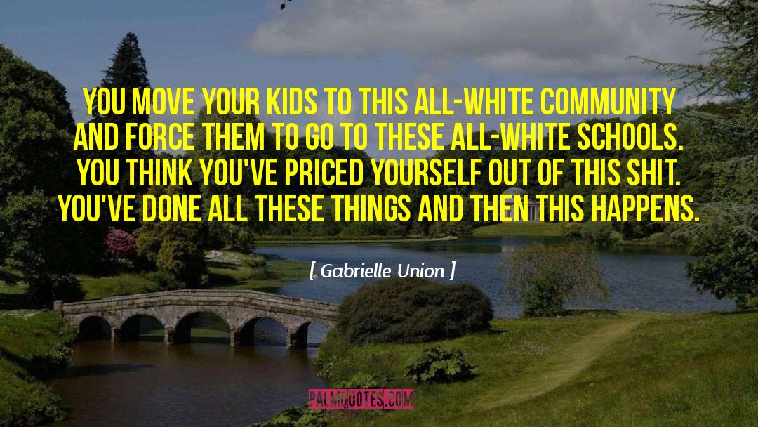 Gabrielle Union Quotes: You move your kids to