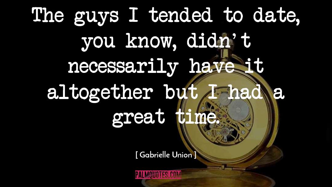 Gabrielle Union Quotes: The guys I tended to