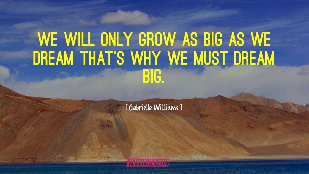 Gabrielle Williams Quotes: We will only grow as