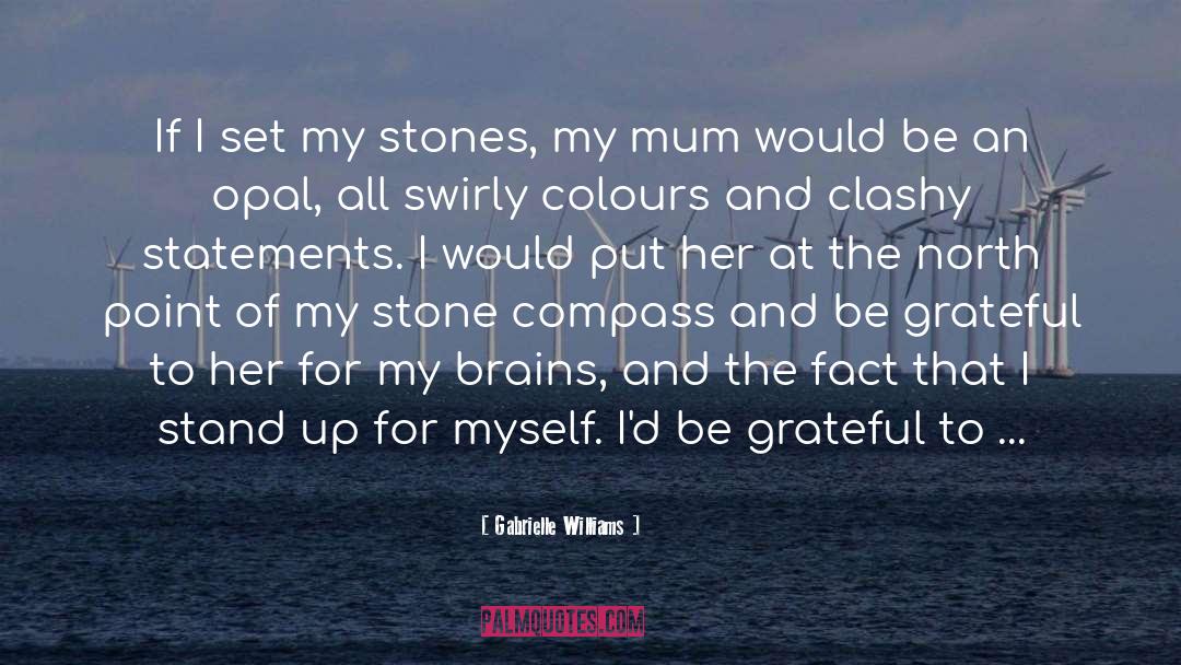 Gabrielle Williams Quotes: If I set my stones,