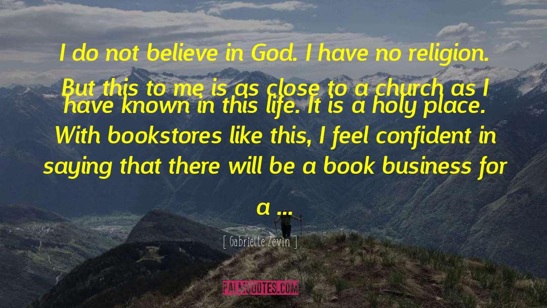 Gabrielle Zevin Quotes: I do not believe in