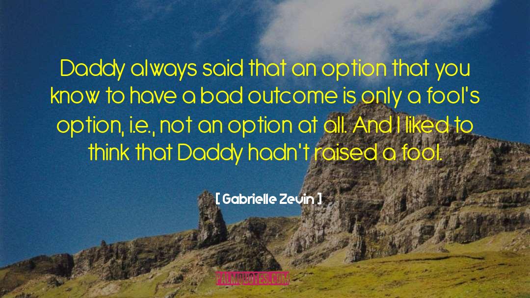 Gabrielle Zevin Quotes: Daddy always said that an