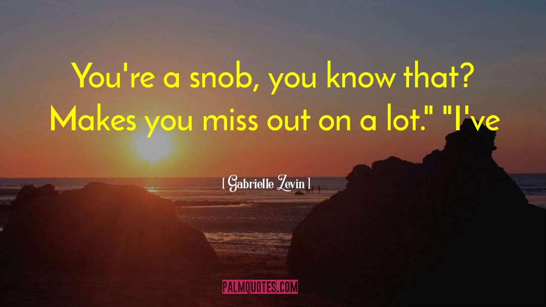 Gabrielle Zevin Quotes: You're a snob, you know