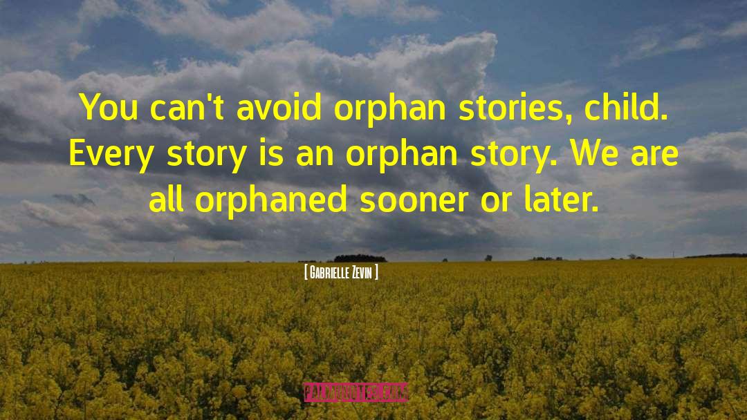 Gabrielle Zevin Quotes: You can't avoid orphan stories,