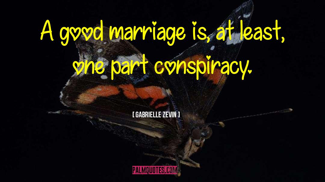 Gabrielle Zevin Quotes: A good marriage is, at