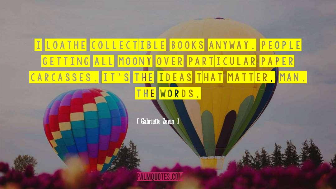 Gabrielle Zevin Quotes: I loathe collectible books anyway.