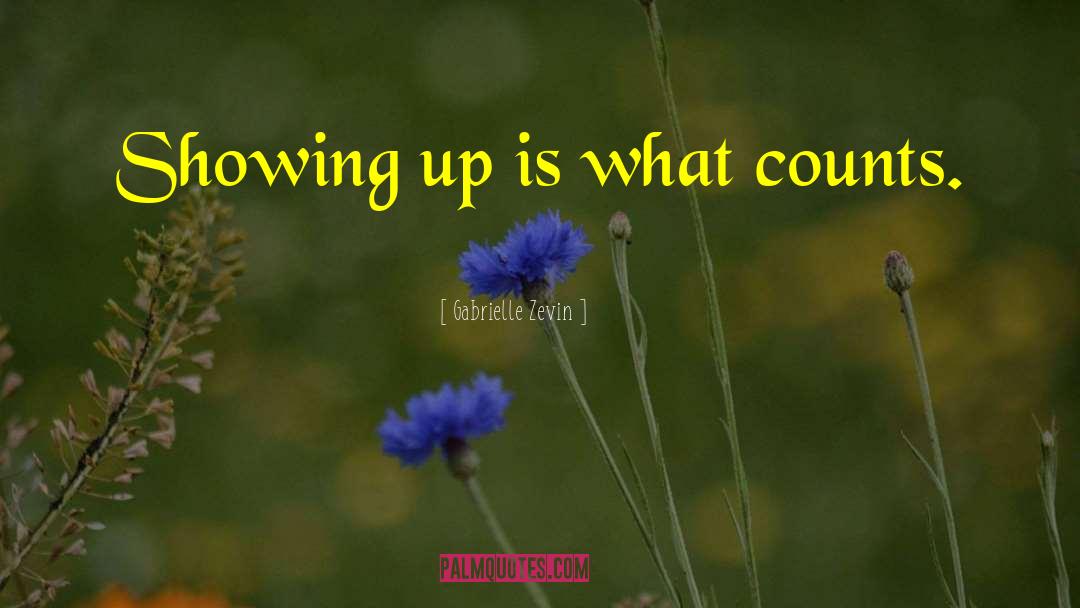 Gabrielle Zevin Quotes: Showing up is what counts.