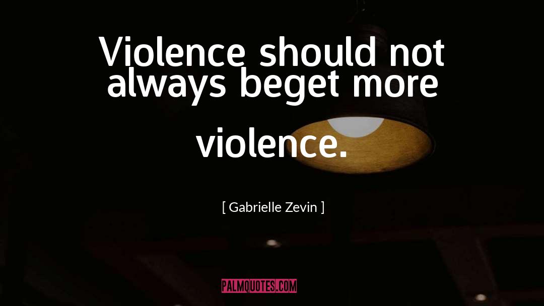 Gabrielle Zevin Quotes: Violence should not always beget