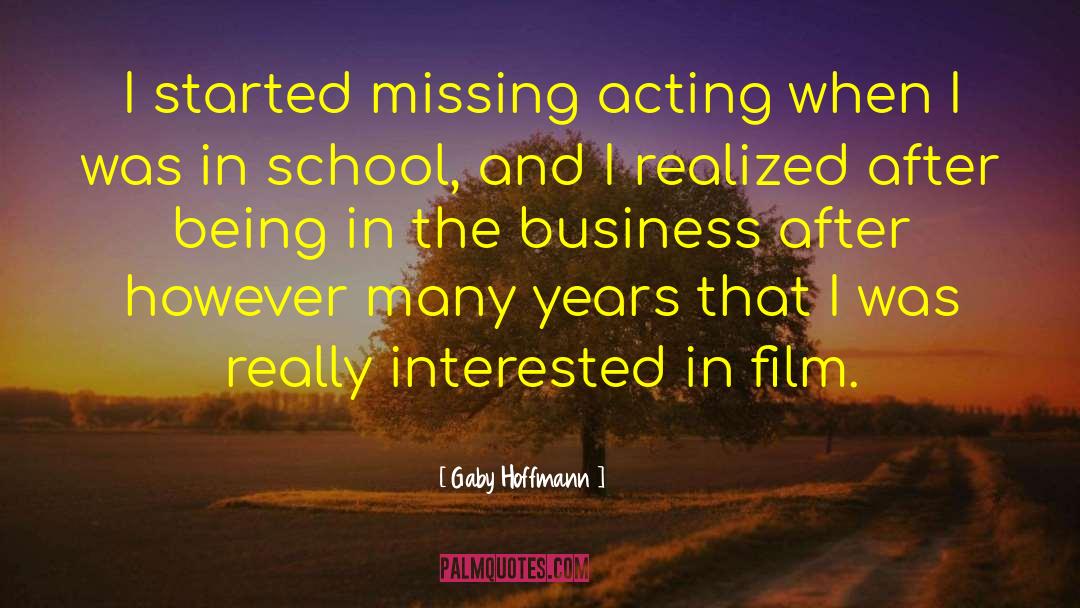 Gaby Hoffmann Quotes: I started missing acting when