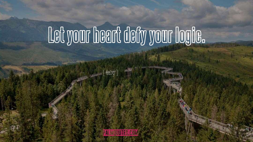 Gaby Quotes: Let your heart defy your