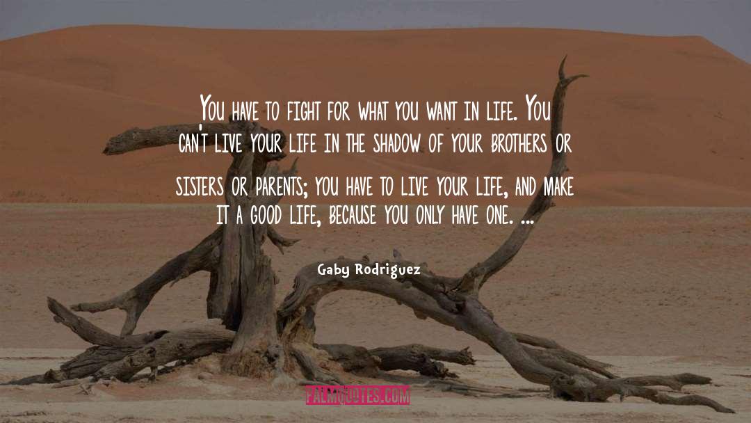 Gaby Rodriguez Quotes: You have to fight for