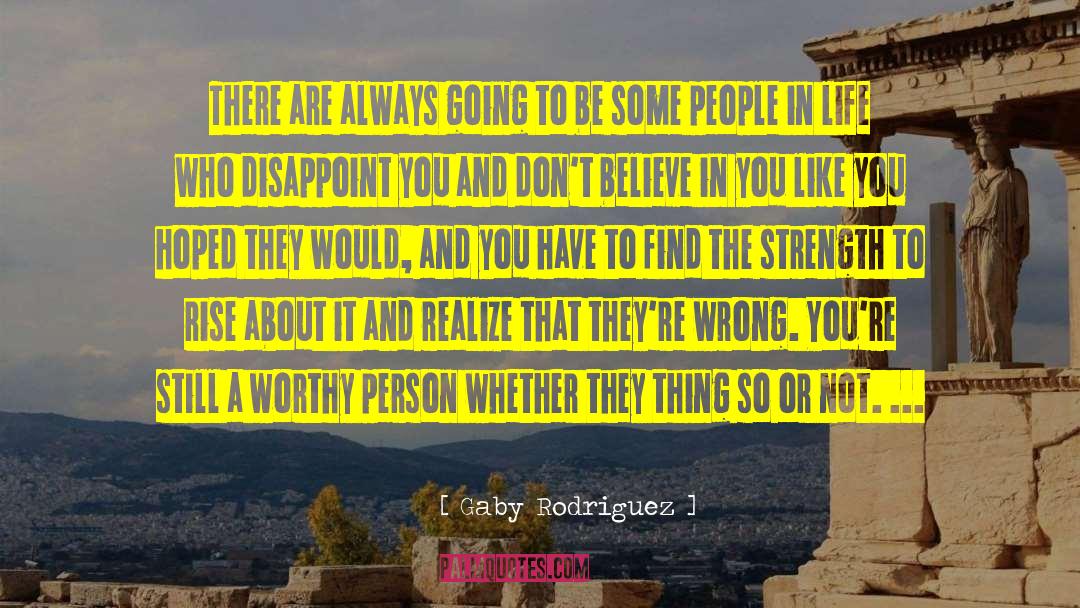 Gaby Rodriguez Quotes: There are always going to