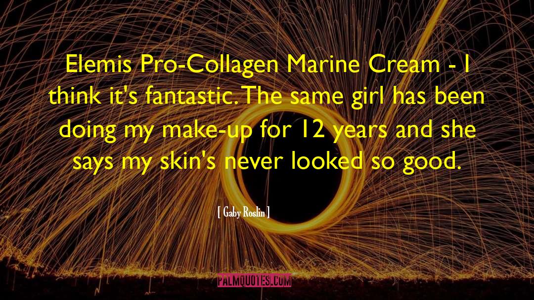 Gaby Roslin Quotes: Elemis Pro-Collagen Marine Cream -