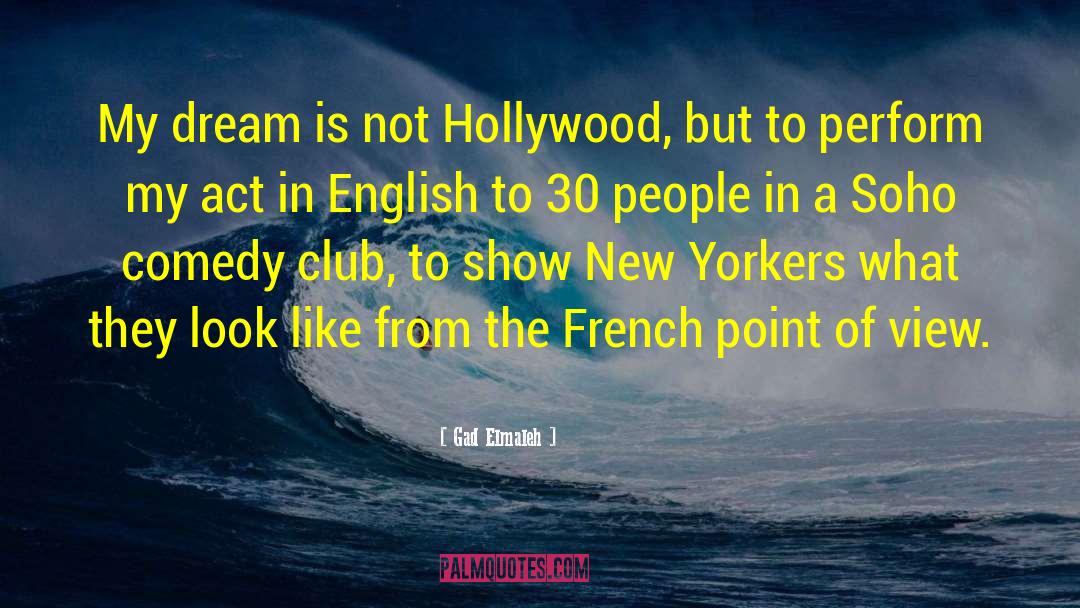 Gad Elmaleh Quotes: My dream is not Hollywood,