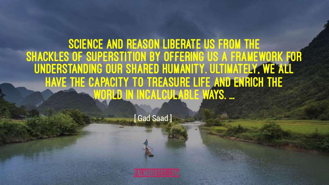 Gad Saad Quotes: Science and reason liberate us