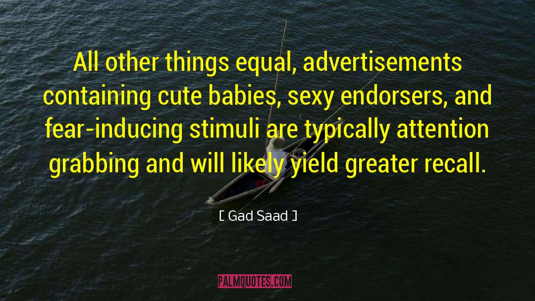 Gad Saad Quotes: All other things equal, advertisements