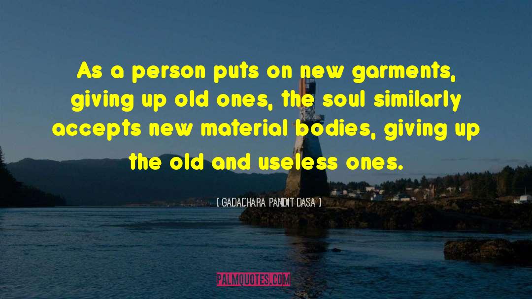 Gadadhara Pandit Dasa Quotes: As a person puts on