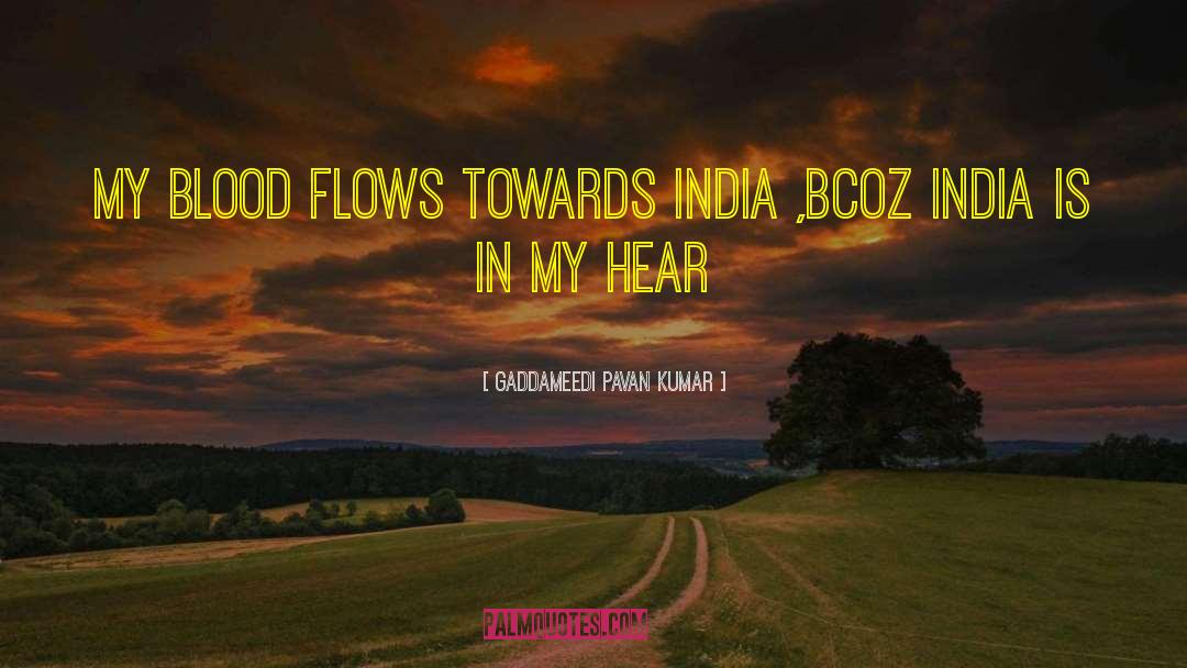 Gaddameedi Pavan Kumar Quotes: My Blood flows towards India