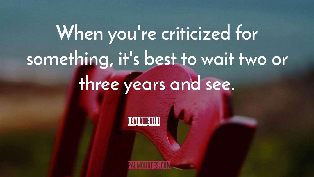 Gae Aulenti Quotes: When you're criticized for something,