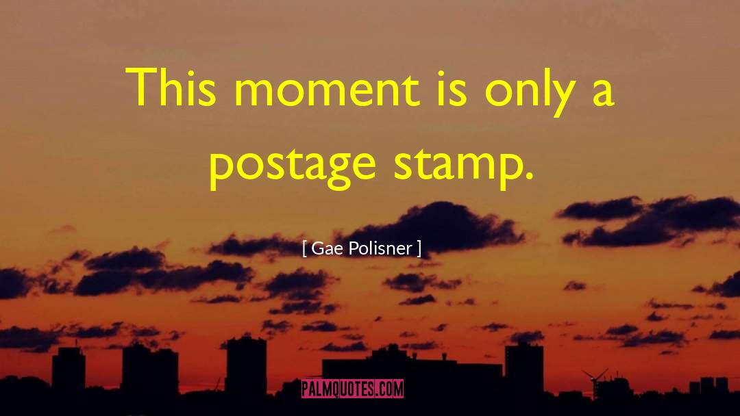Gae Polisner Quotes: This moment is only a