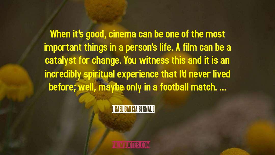 Gael Garcia Bernal Quotes: When it's good, cinema can