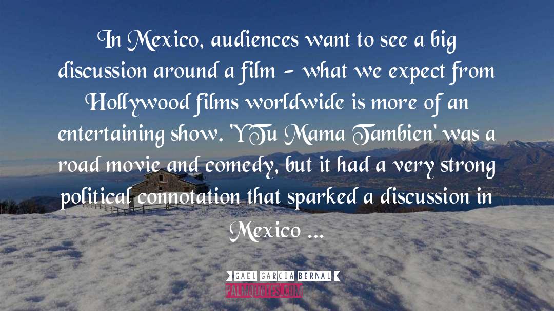 Gael Garcia Bernal Quotes: In Mexico, audiences want to