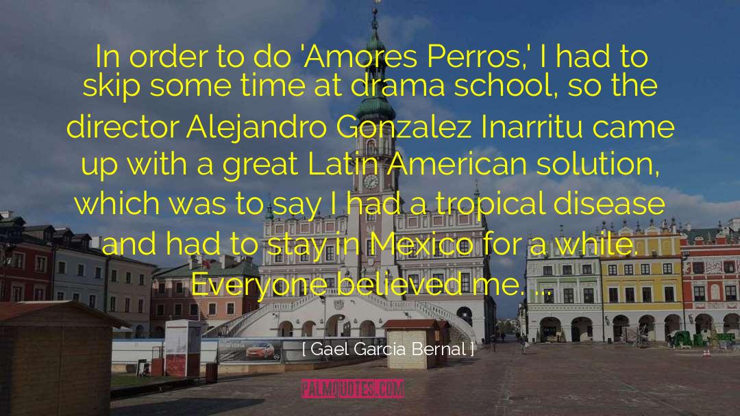 Gael Garcia Bernal Quotes: In order to do 'Amores