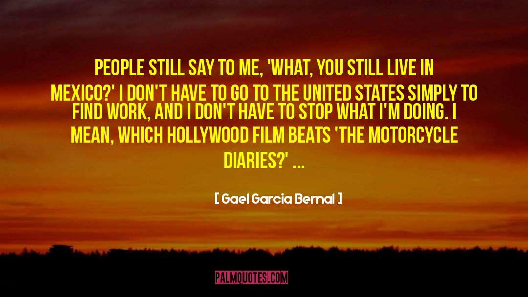 Gael Garcia Bernal Quotes: People still say to me,