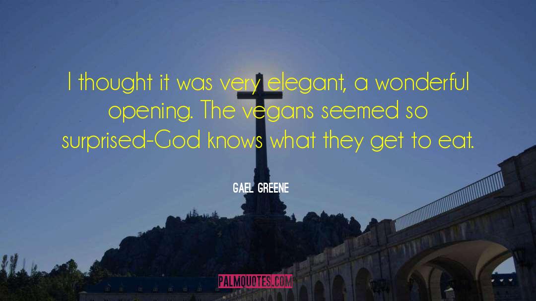 Gael Greene Quotes: I thought it was very
