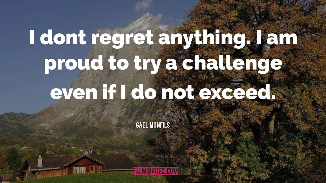 Gael Monfils Quotes: I dont regret anything. I