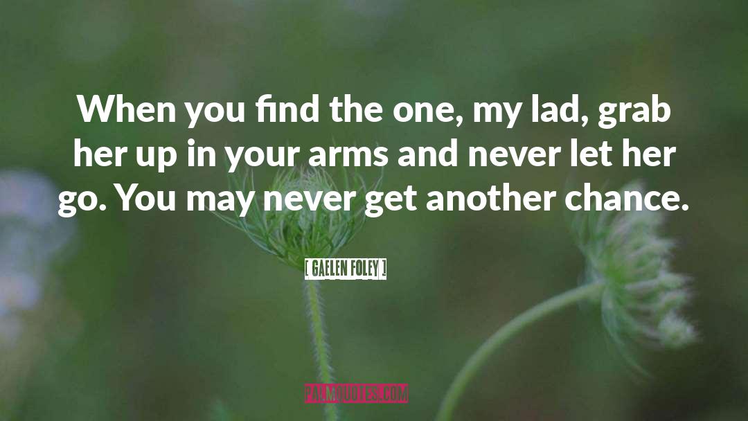 Gaelen Foley Quotes: When you find the one,