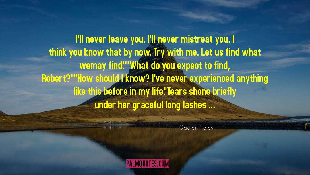 Gaelen Foley Quotes: I'll never leave you. I'll