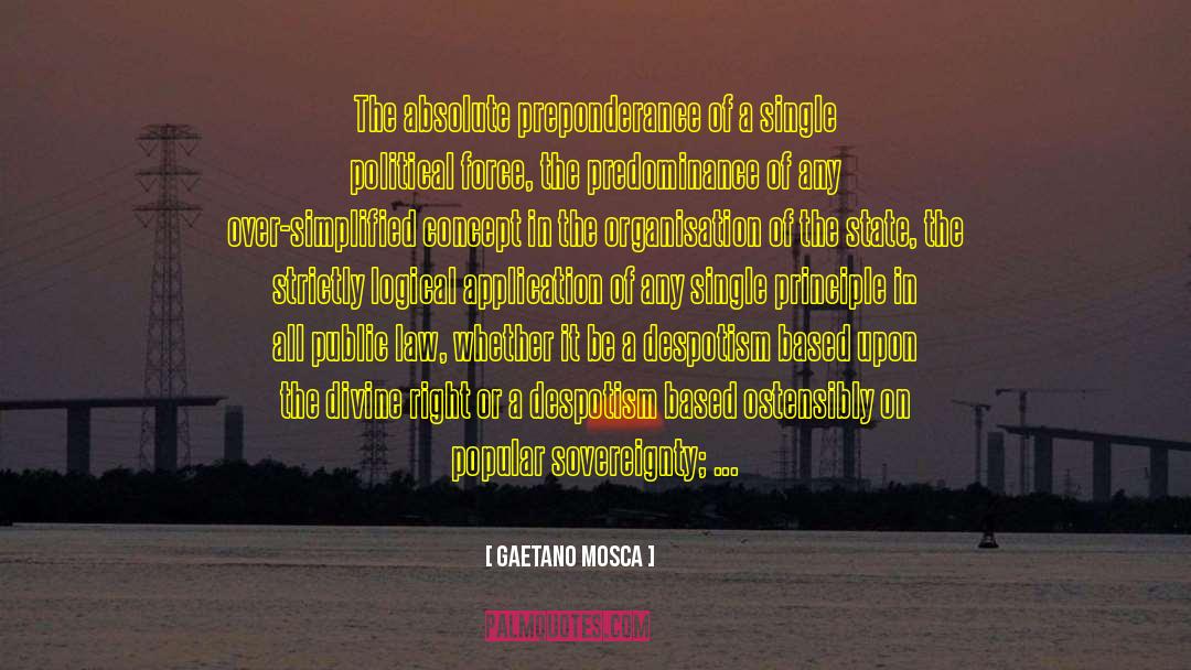 Gaetano Mosca Quotes: The absolute preponderance of a