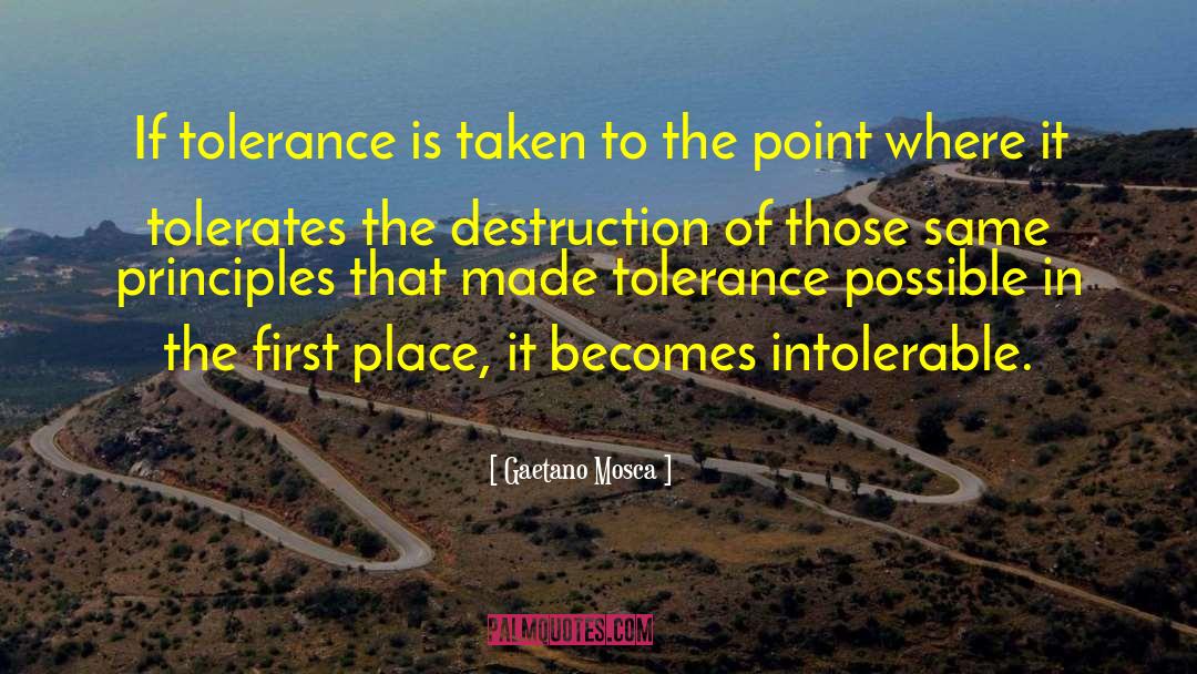 Gaetano Mosca Quotes: If tolerance is taken to