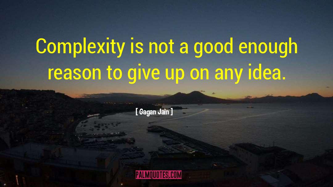 Gagan Jain Quotes: Complexity is not a good