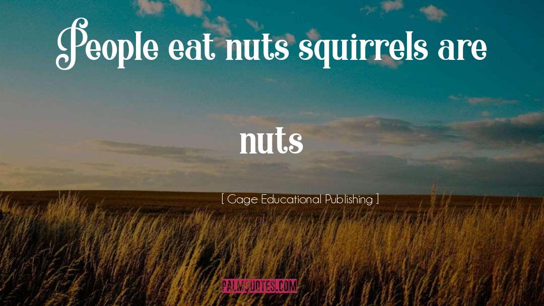 Gage Educational Publishing Quotes: People eat nuts squirrels are