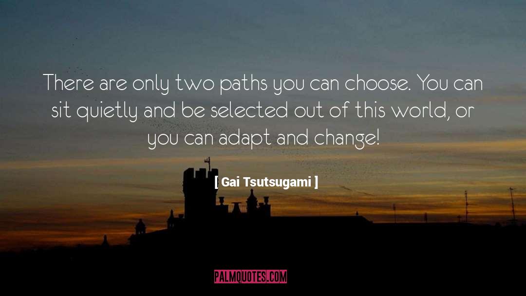 Gai Tsutsugami Quotes: There are only two paths