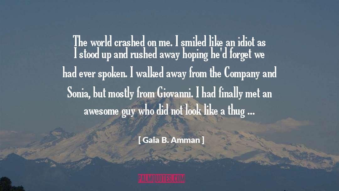 Gaia B. Amman Quotes: The world crashed on me.