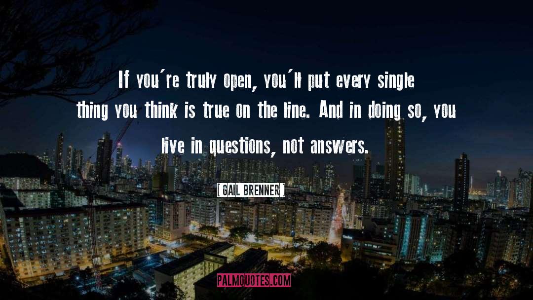 Gail Brenner Quotes: If you're truly open, you'll