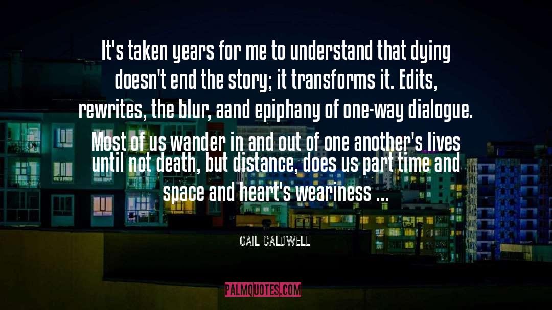 Gail Caldwell Quotes: It's taken years for me