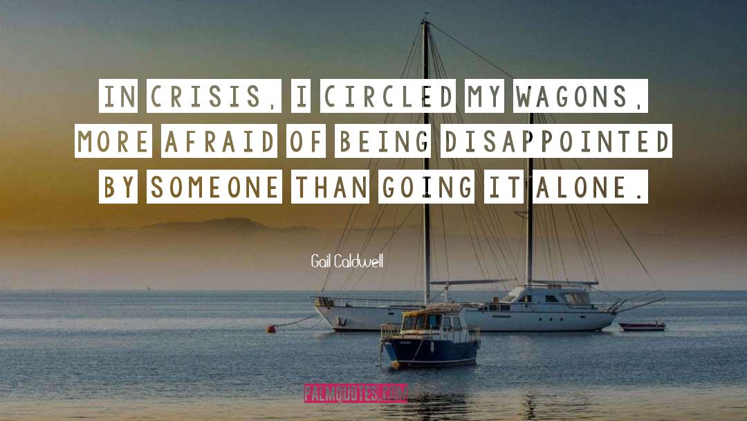 Gail Caldwell Quotes: In crisis, I circled my