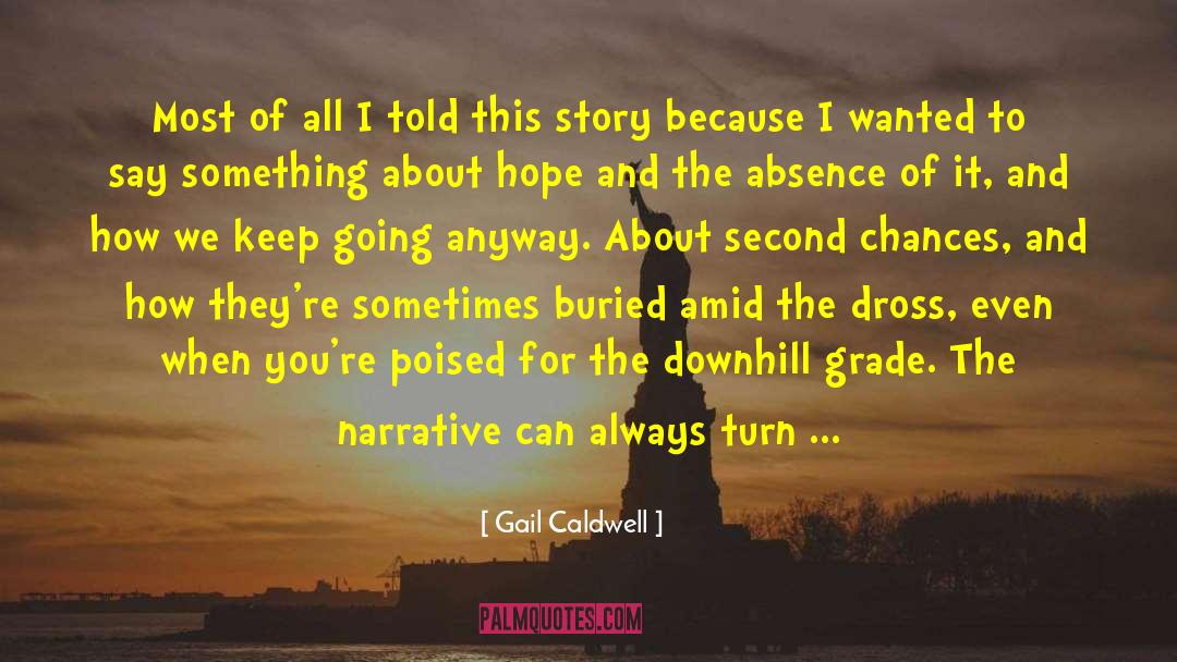 Gail Caldwell Quotes: Most of all I told