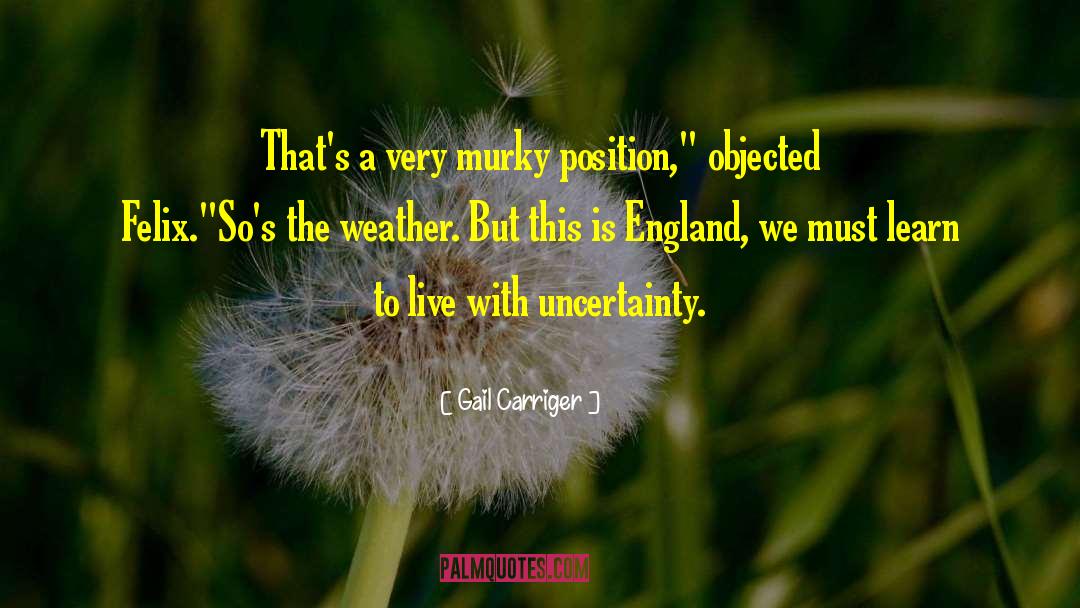 Gail Carriger Quotes: That's a very murky position,