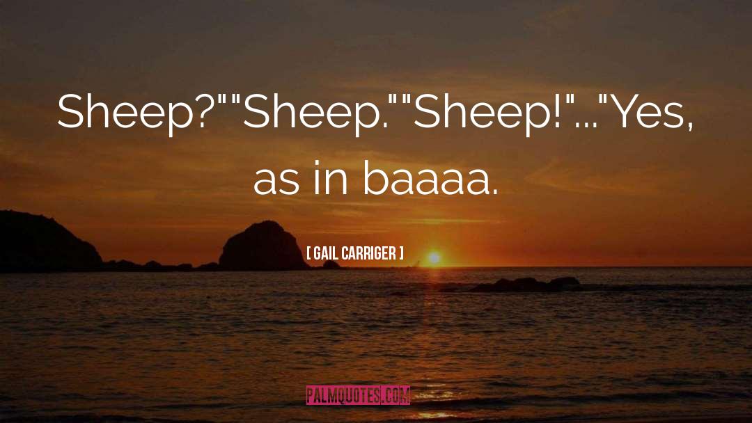 Gail Carriger Quotes: Sheep?