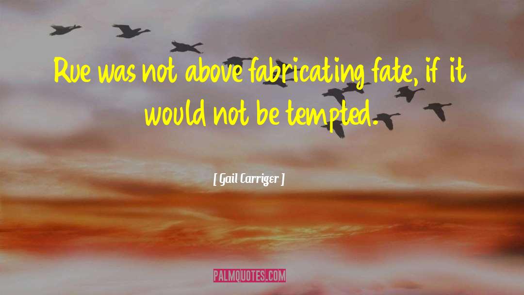 Gail Carriger Quotes: Rue was not above fabricating