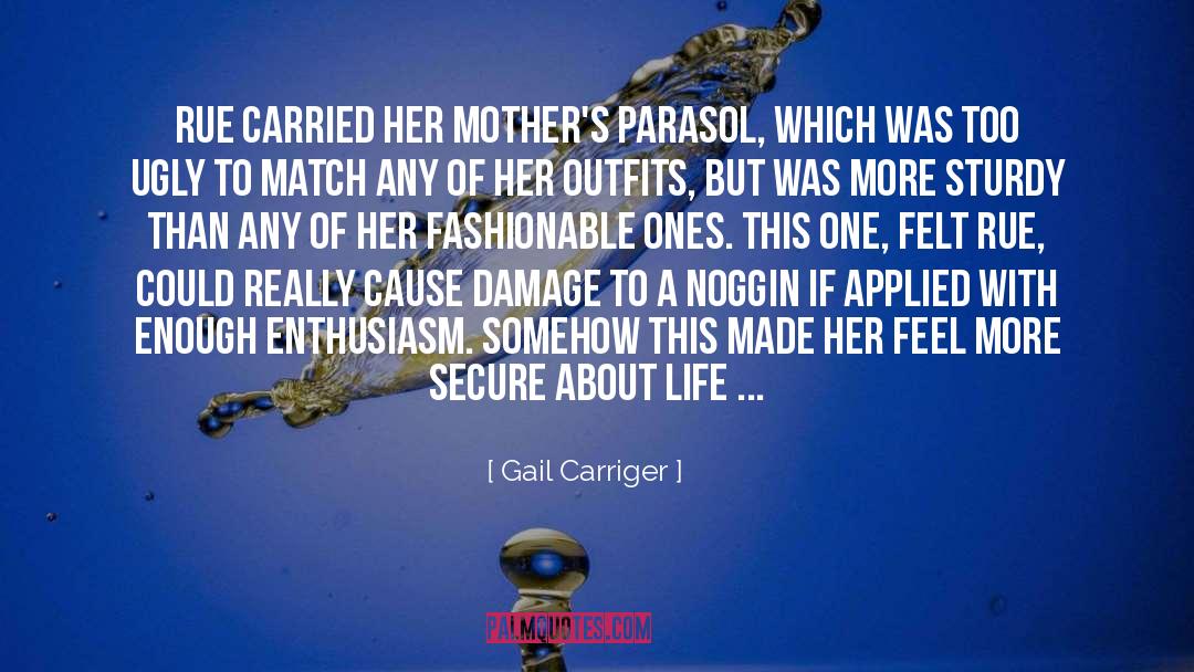 Gail Carriger Quotes: Rue carried her mother's parasol,