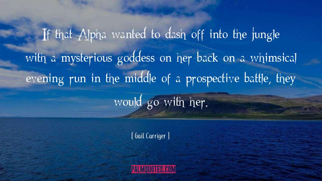 Gail Carriger Quotes: If that Alpha wanted to