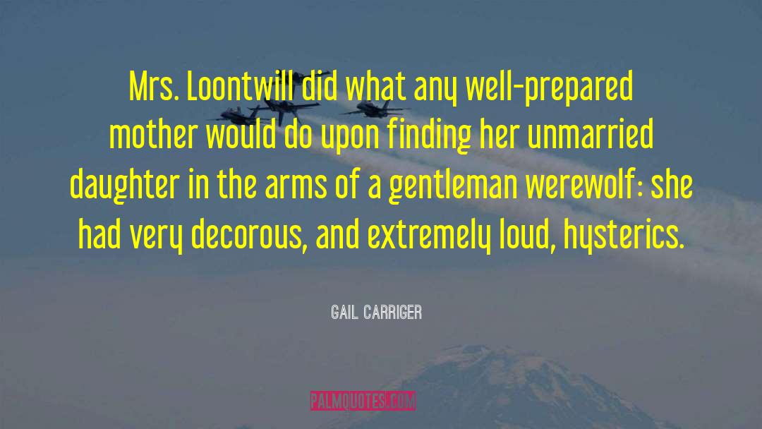 Gail Carriger Quotes: Mrs. Loontwill did what any