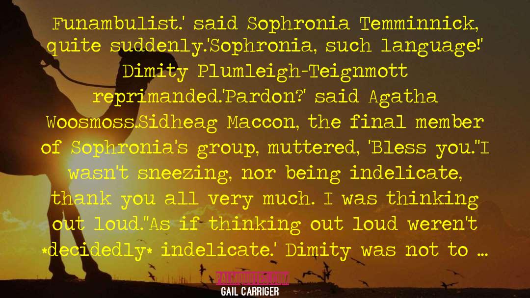 Gail Carriger Quotes: Funambulist.' said Sophronia Temminnick, quite